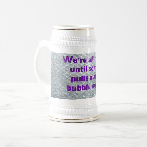 SlipperyJoes Bubble Wrap popping funny saying pur Beer Stein