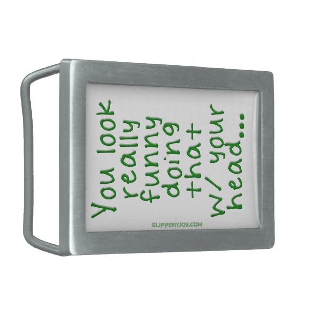 SlipperyJoe's Doing That With Your Head You Look R Belt Buckle (Front Left)