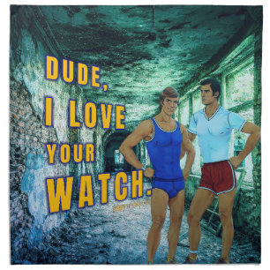 SlipperyJoe's dude love your watch LGBTQIA artisti Cloth Napkin