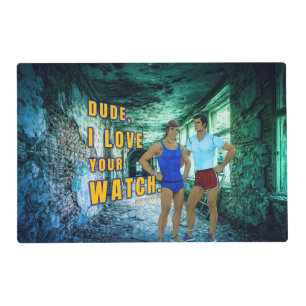SlipperyJoe's dude love your watch LGBTQIA artisti Placemat