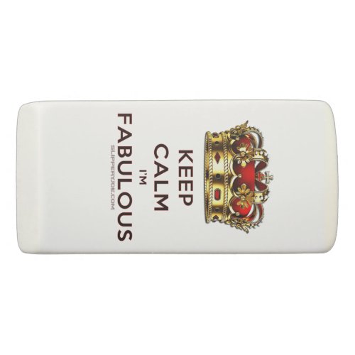 SlipperyJoes keep calm fabulous spectacular crown Eraser