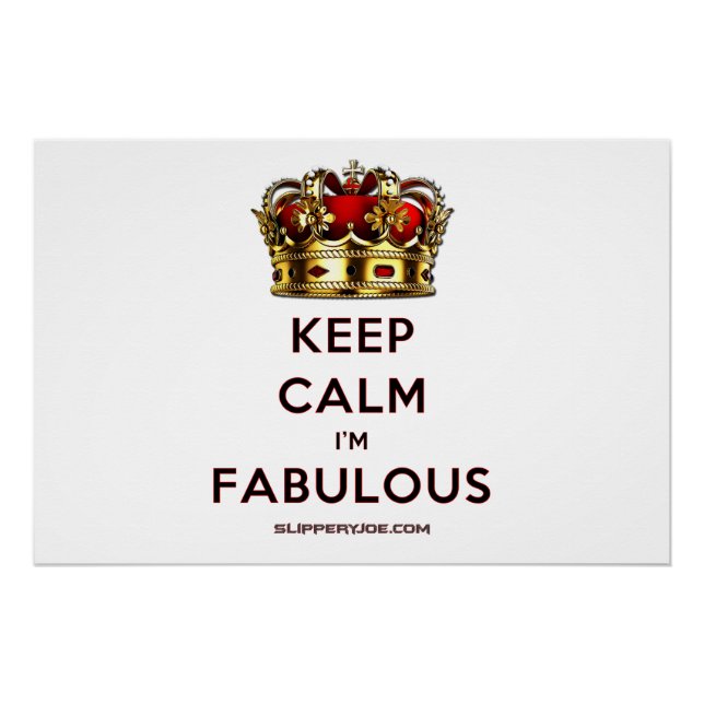 SlipperyJoe's keep calm fabulous spectacular crown Poster (Front)