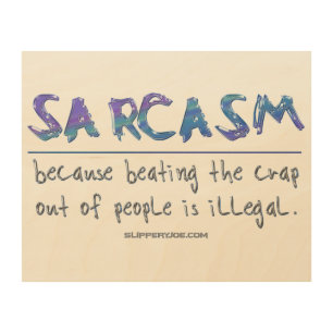 SlipperyJoe's Sarcasm beating illegal funny slogan Wood Wall Art
