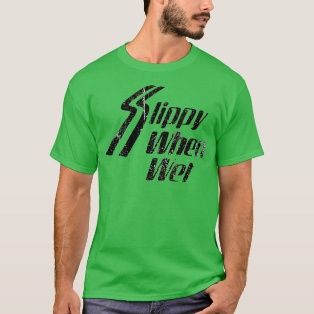 Slippy When Wet T-Shirt (Front)