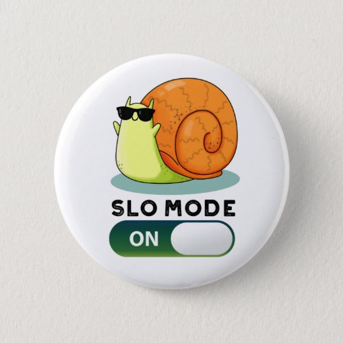 Slo_mode On Funny Slow Motion Snail Pun Button