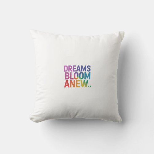 slogan design Dreams Bloom Anew in multi color Throw Pillow