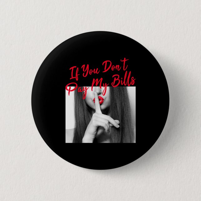 Slogan Figure Graphic If You Don't Pay My Bills Wo Button (Front)