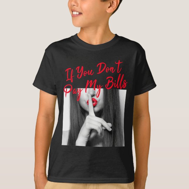 Slogan Figure Graphic If You Don't Pay My Bills Wo T-Shirt (Front)
