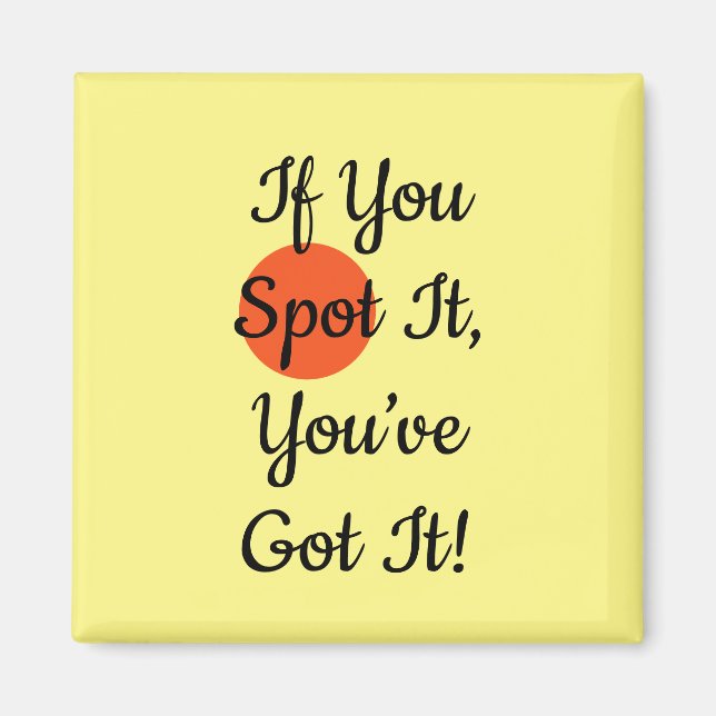 Slogan If You Spot It You Got It Magnet (Front)