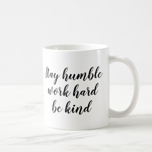 Slogan Mug  Stay humble work hard be kind  Quote