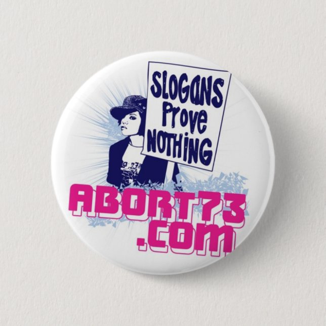 Slogans Prove Nothing / Abort73.com Pinback Button (Front)