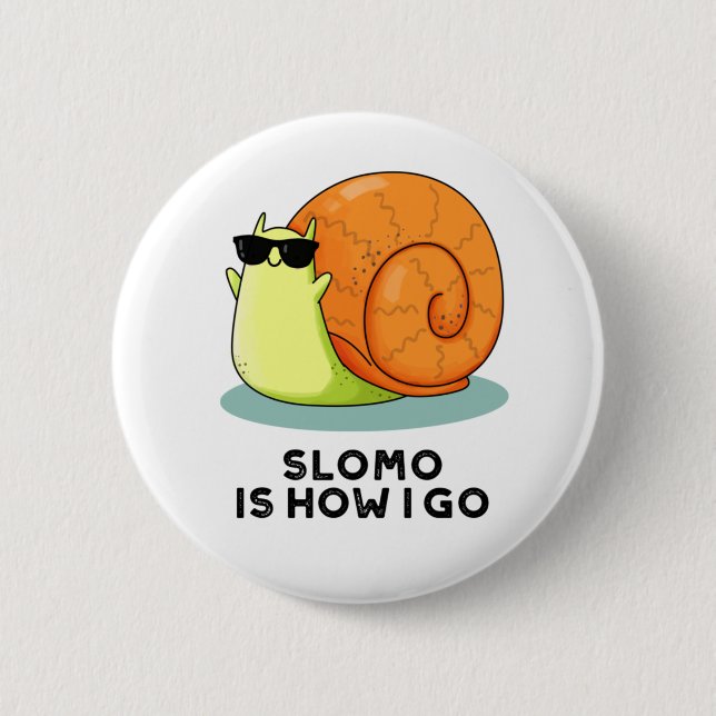 Slomo Is How I Go Funny Snail Pun  Button (Front)