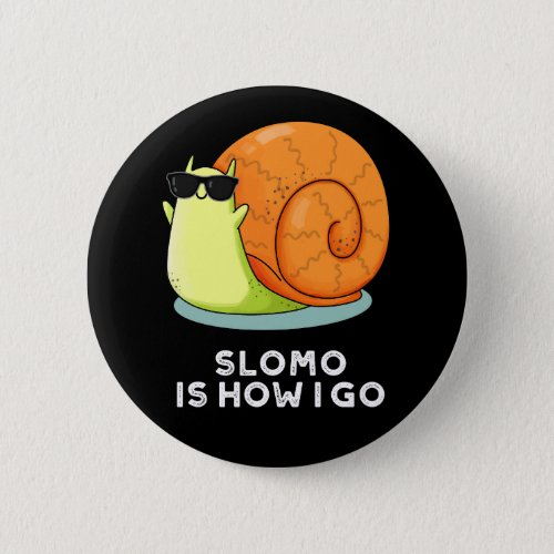 Slomo Is How I Go Funny Snail Pun Dark BG Button