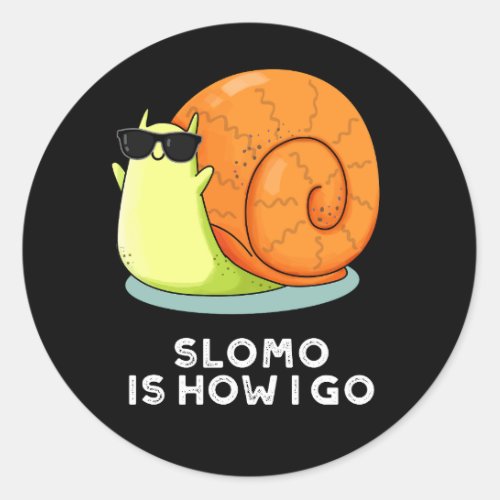 Slomo Is How I Go Funny Snail Pun Dark BG Classic Round Sticker