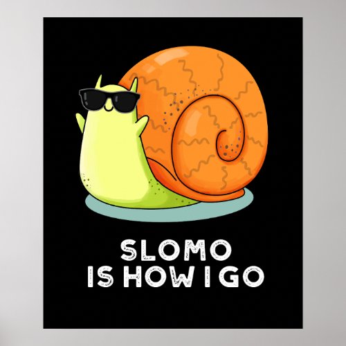Slomo Is How I Go Funny Snail Pun Dark BG Poster