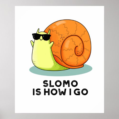 Slomo Is How I Go Funny Snail Pun Poster
