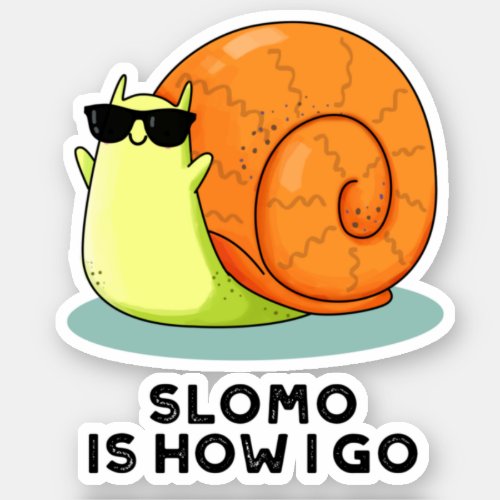 Slomo Is How I Go Funny Snail Pun Sticker