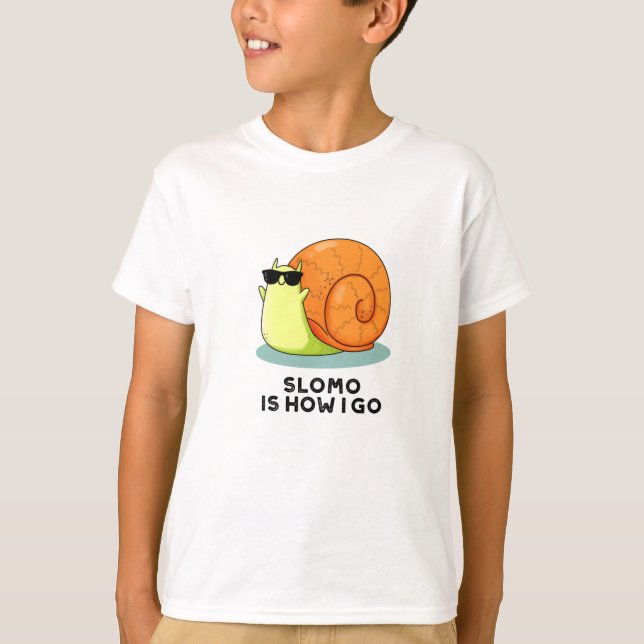 Slomo Is How I Go Funny Snail Pun  T-Shirt (Front)
