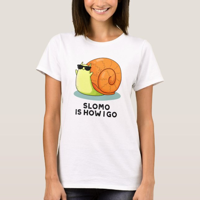 Slomo Is How I Go Funny Snail Pun  T-Shirt (Front)