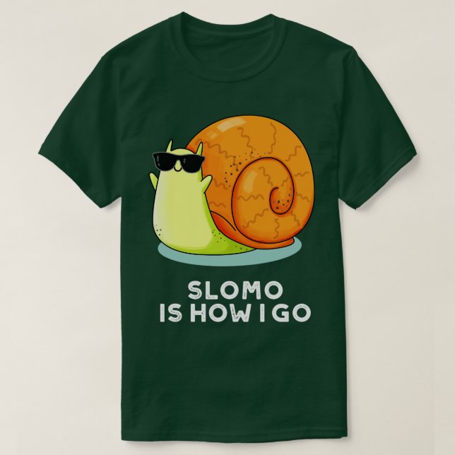 Slomo Is How I Go Funny Snail Pun T-Shirt (Design Front)