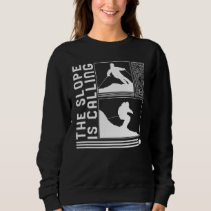 Slope Is Calling Skiing Skier Winter Snowboard Sno Sweatshirt
