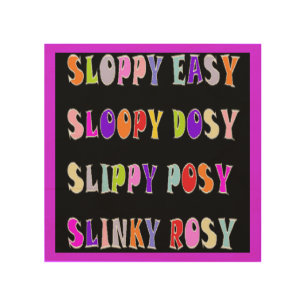 Sloppy Easy Slinky design black with colored text Wood Wall Art