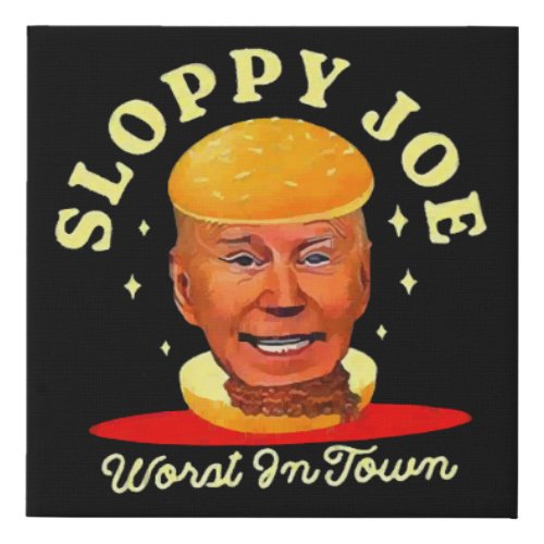 Sloppy Joe Biden Anti President  Faux Canvas Print