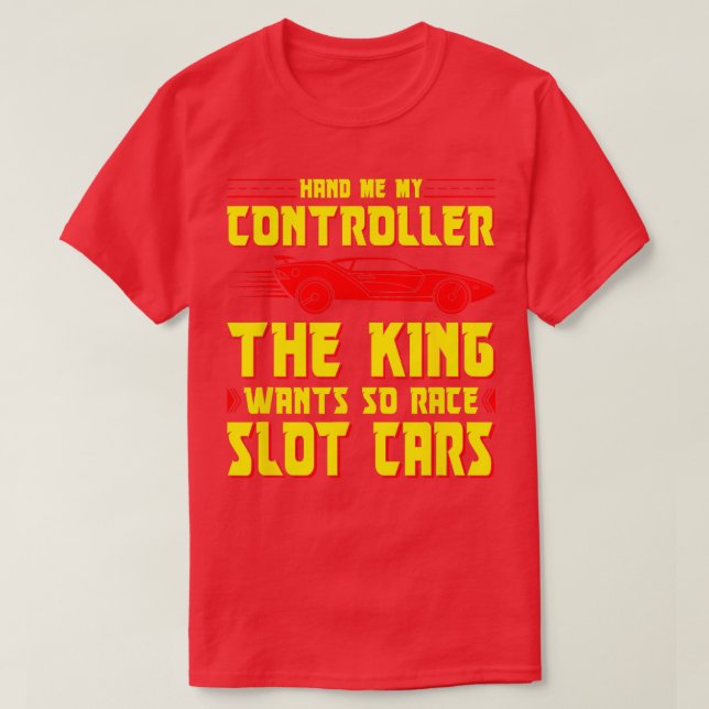 Slot Car Racing Hand Me The Controller Funny Slot  T-Shirt (Design Front)