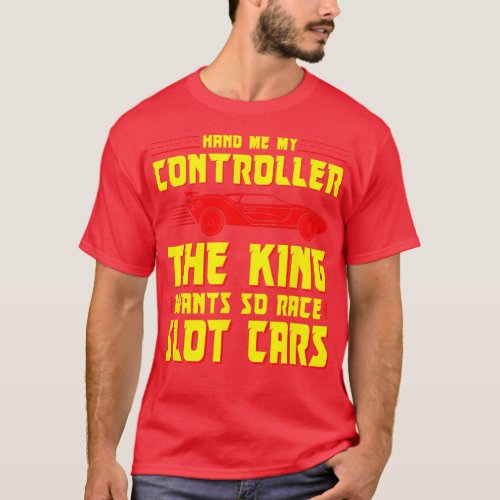 Slot Car Racing Hand Me The Controller Funny Slot  T_Shirt