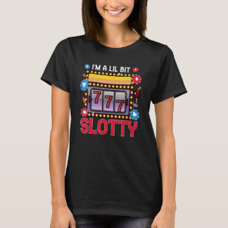 Slot Machine Casino Gambling I'm A Lil Bit Slotty T-Shirt