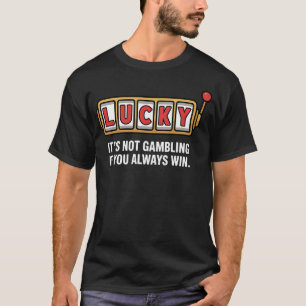 Slot Machine Casino Lucky Gambling Gambler Las Veg T-Shirt