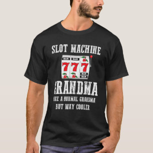 Slot Machine Grandma Like A Normal Grandma But Way T-Shirt