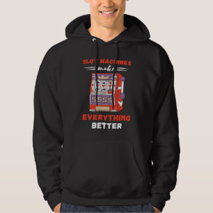 Slot Machine Make Everything Better Gaming Machine Hoodie