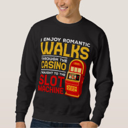 Slot Machine Player Funny Casino Gambling Humor Sweatshirt