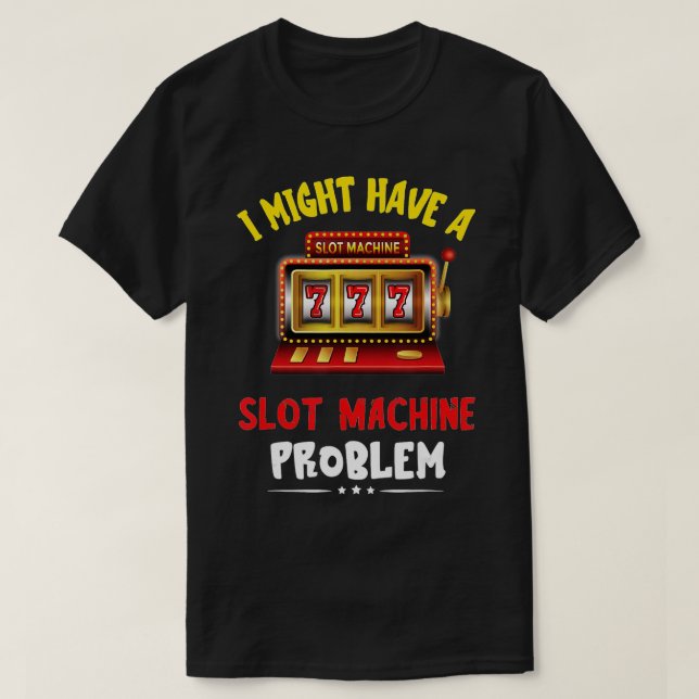 Slot Machine Problem Gaming Machine Gambling Poker T-Shirt (Design Front)