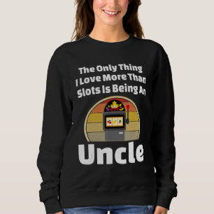 Slot Machine Uncle Casino Slots Gambling Gambler Sweatshirt