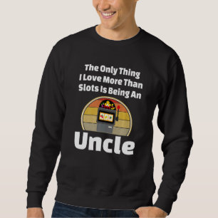 Slot Machine Uncle Casino Slots Gambling Gambler Sweatshirt