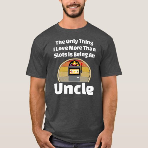 Slot Machine Uncle Casino Slots Gambling Gambler T_Shirt