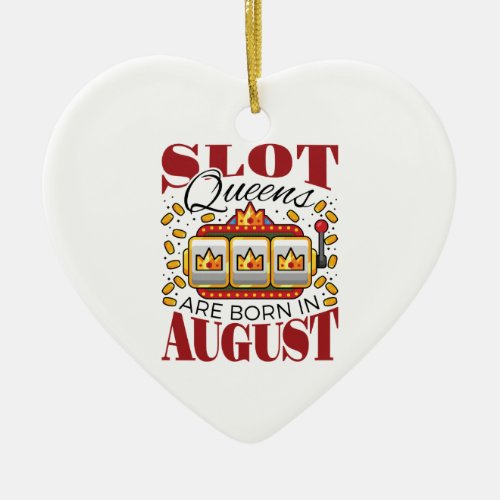 Slot Queens Are Born in August Birthday Gambler Ceramic Ornament