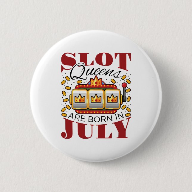 Slot Queens Are Born In July Button (Front)
