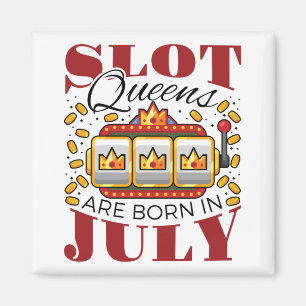 Slot Queens Are Born In July Magnet
