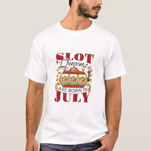 Slot Queens Are Born In July T-Shirt