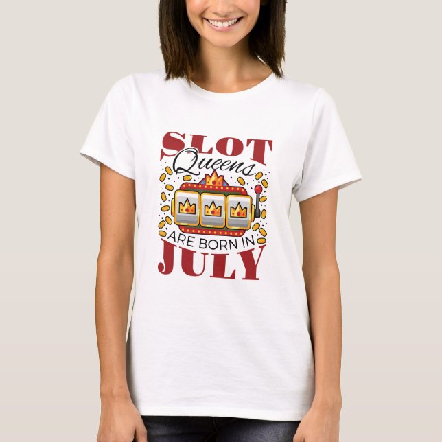 Slot Queens Are Born In July T-Shirt (Front)