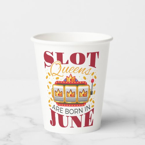 Slot Queens Are Born in June Birthday Casino Women Paper Cups