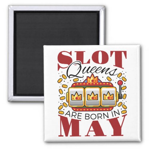 Slot Queens Are Born in May Magnet