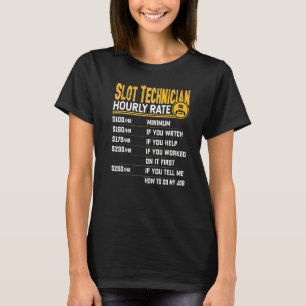 Slot Technician Hourly Rate  Slot Machine Mechanic T-Shirt