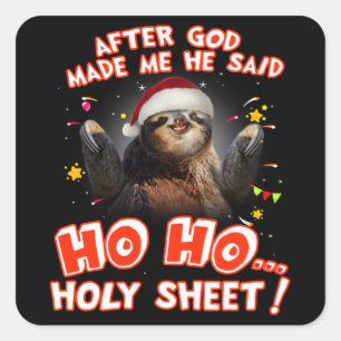 Sloth After God Made Me He Said Ho Ho Holy Sheet Square Sticker