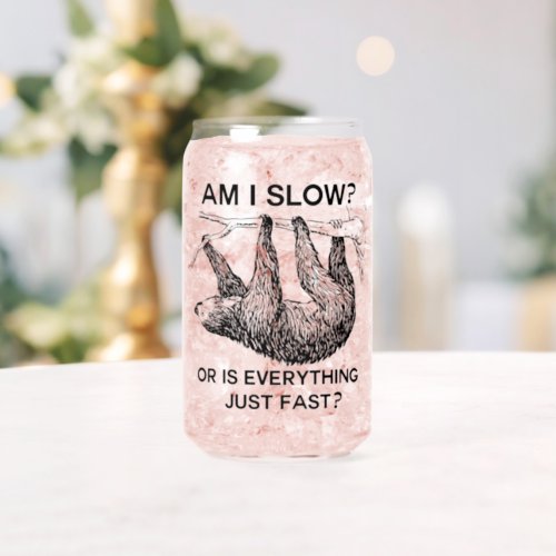 Sloth am I slow Can Glass