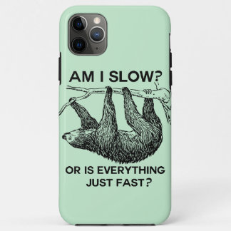Sloth am I slow? iPhone 11 Pro Max Case