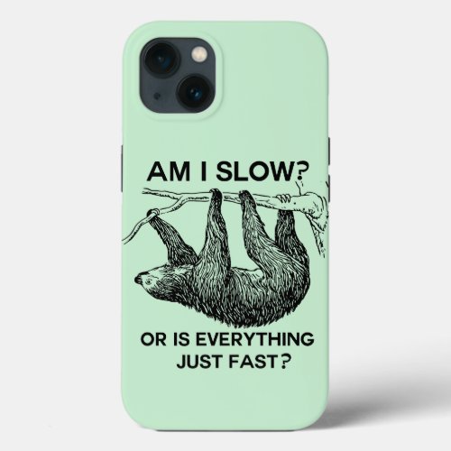 Sloth am I slow  iPhone 13 Case